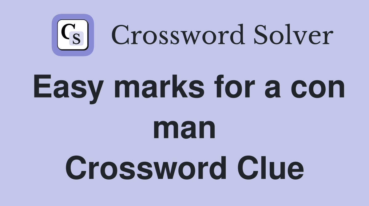 Easy marks for a con man Crossword Clue
