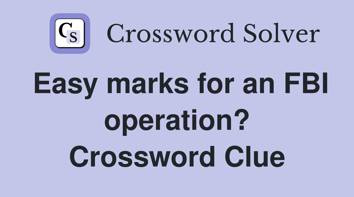 Easy marks for an FBI operation? Crossword Clue