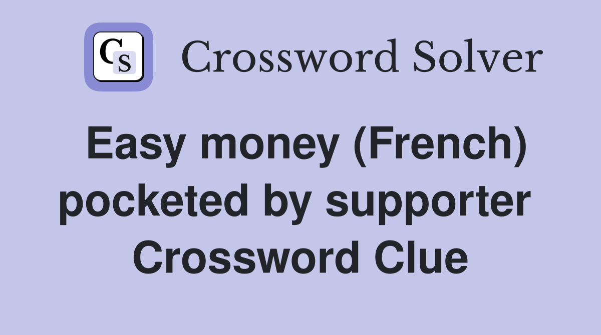 Easy money (French) pocketed by supporter  Crossword Clue