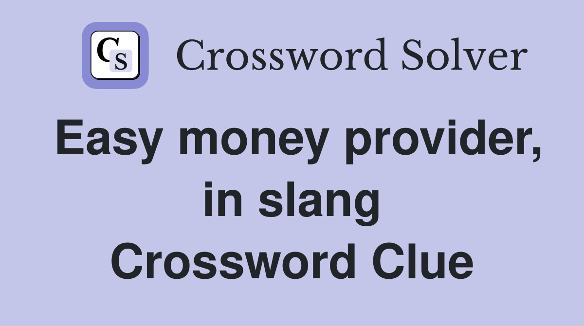 Easy money provider, in slang Crossword Clue