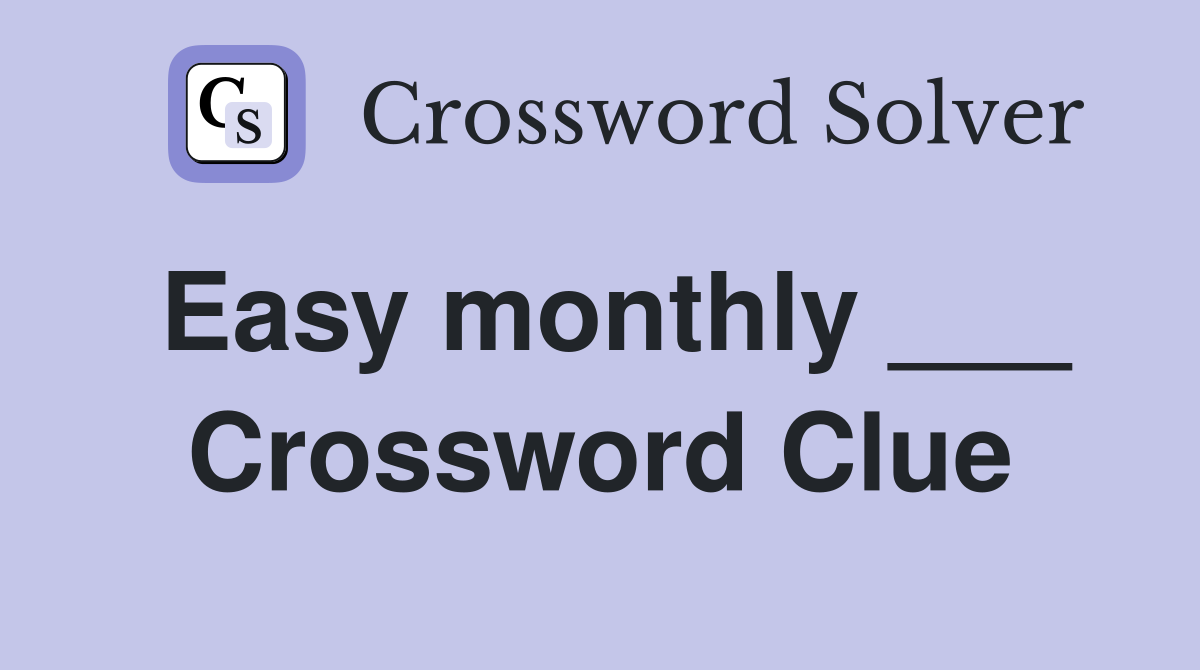 Easy monthly ___ Crossword Clue