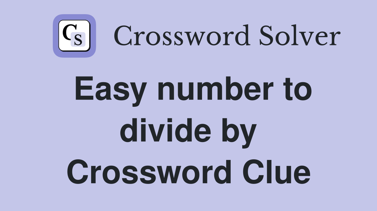 Easy number to divide by Crossword Clue