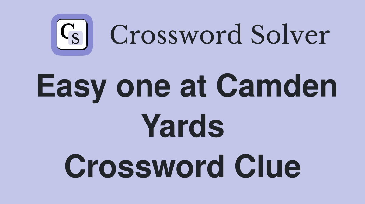Easy one at Camden Yards Crossword Clue