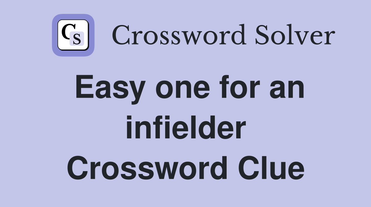Easy one for an infielder Crossword Clue