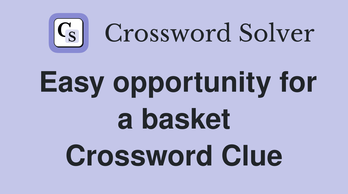 Easy opportunity for a basket Crossword Clue