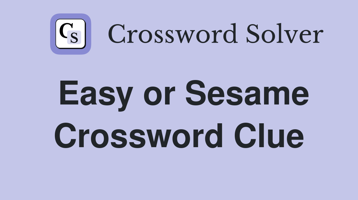 Easy or Sesame Crossword Clue