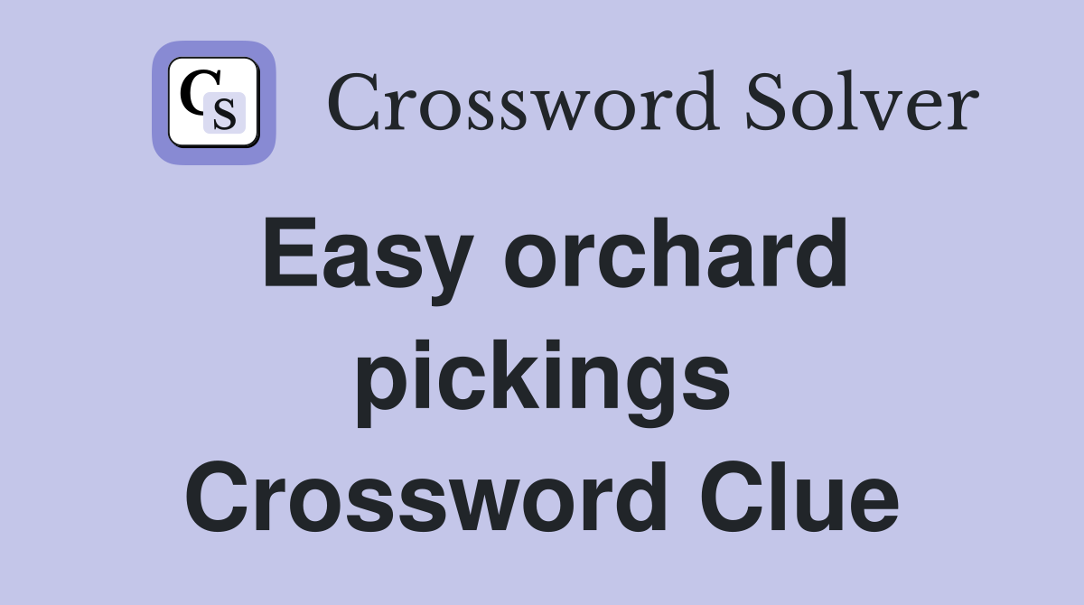 Easy orchard pickings Crossword Clue