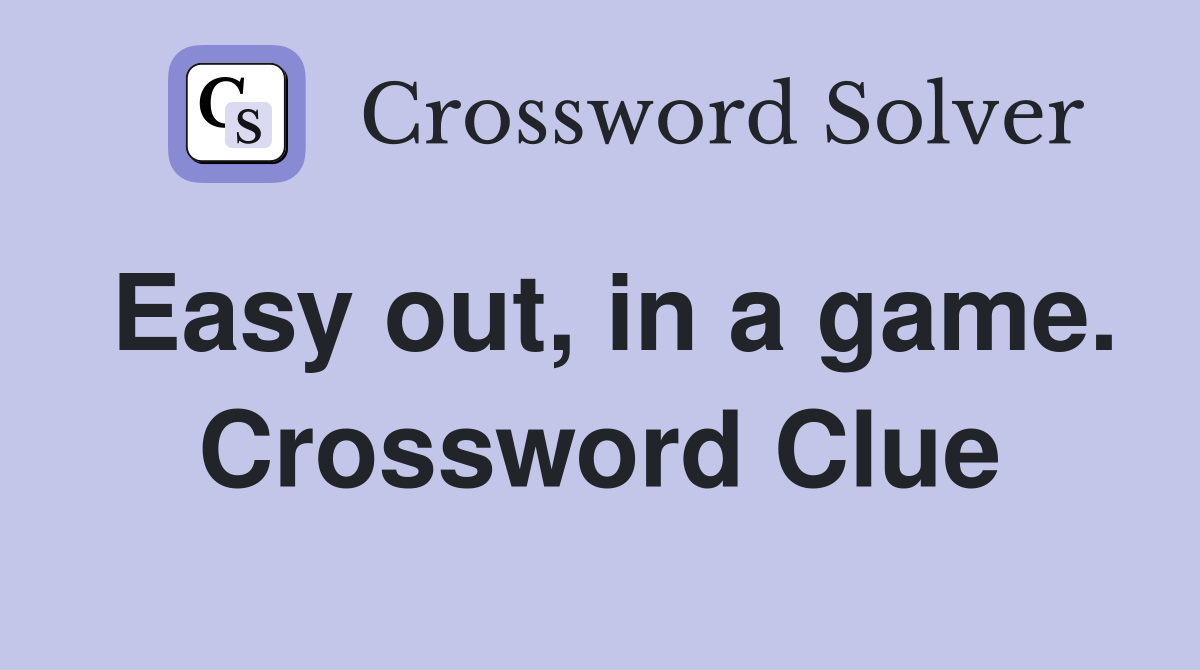 Easy out, in a game. Crossword Clue