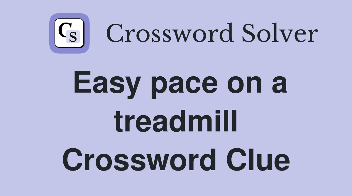 Easy pace on a treadmill Crossword Clue