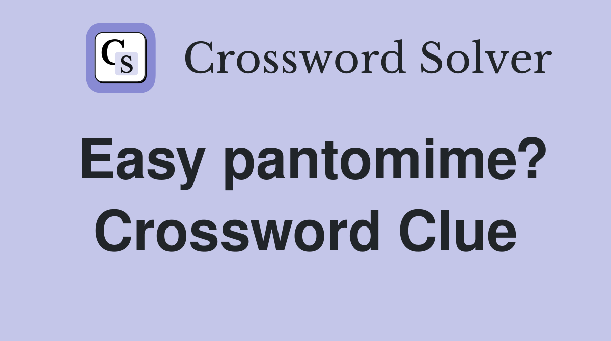 Easy pantomime? Crossword Clue