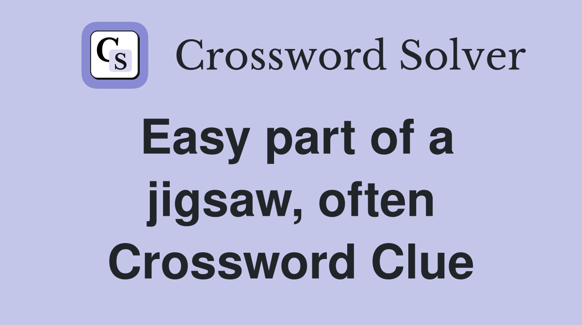 Easy part of a jigsaw, often Crossword Clue