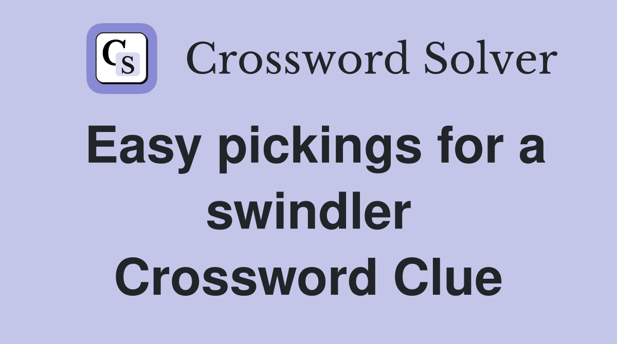 Easy pickings for a swindler Crossword Clue