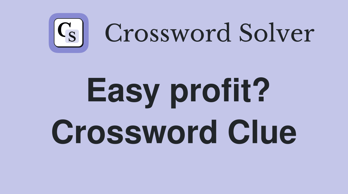 Easy profit? Crossword Clue
