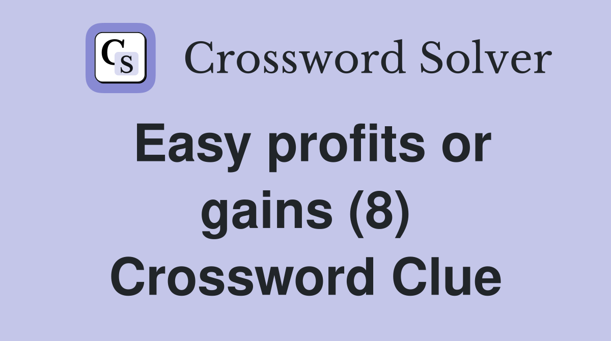 Easy profits or gains (8) Crossword Clue