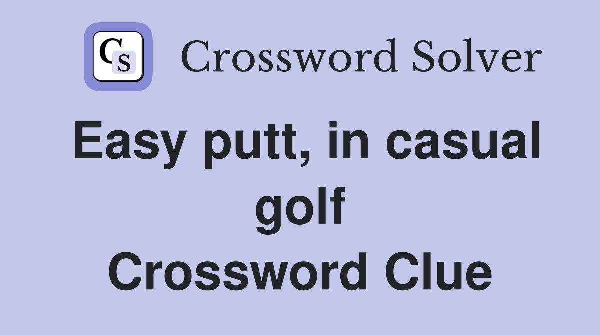 Easy putt, in casual golf Crossword Clue