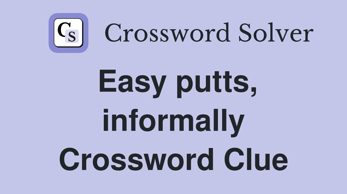 Easy putts, informally Crossword Clue