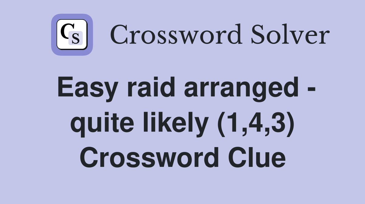 Easy raid arranged - quite likely (1,4,3) Crossword Clue
