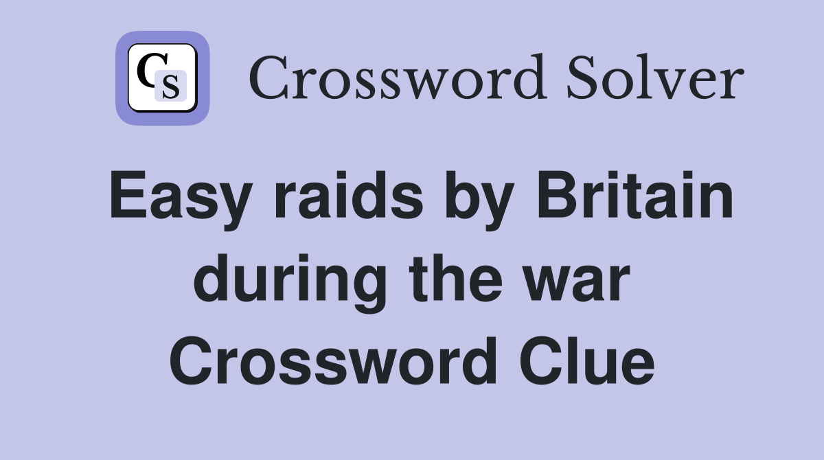 Easy raids by Britain during the war Crossword Clue
