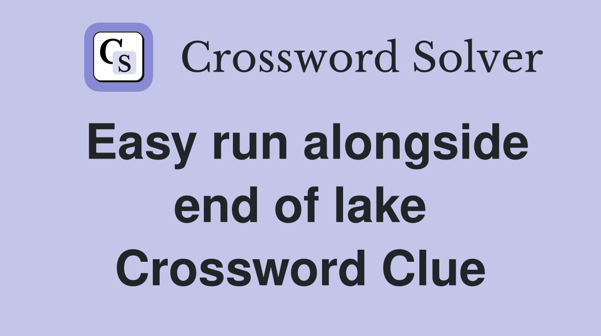 Easy run alongside end of lake Crossword Clue