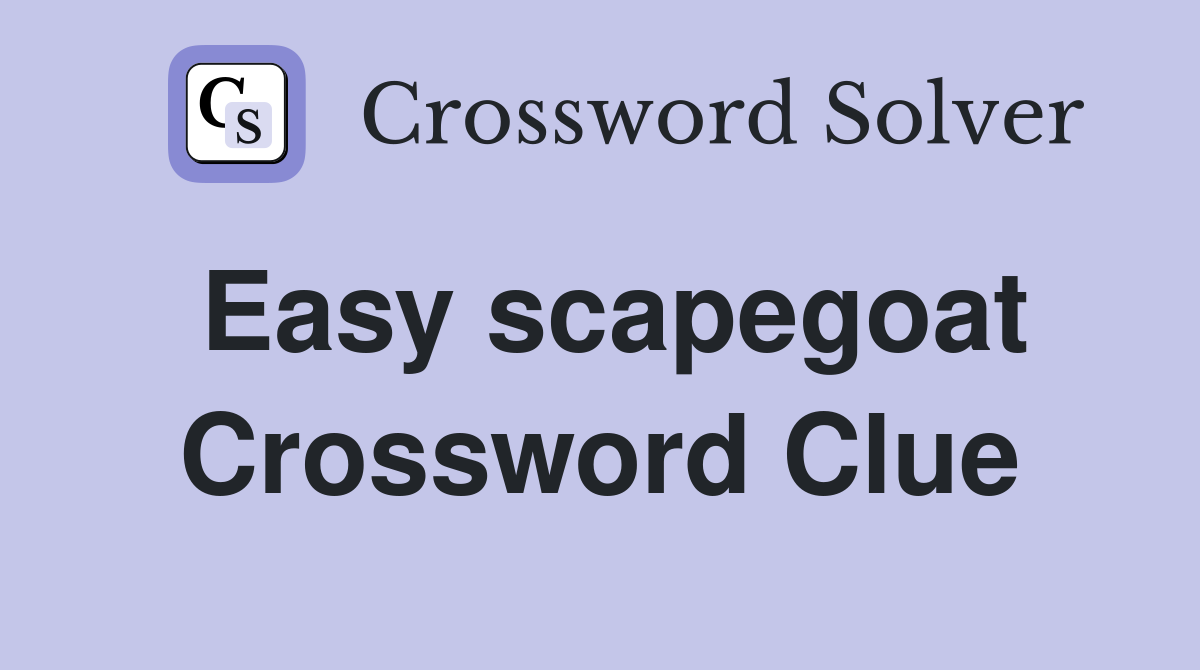 Easy scapegoat Crossword Clue
