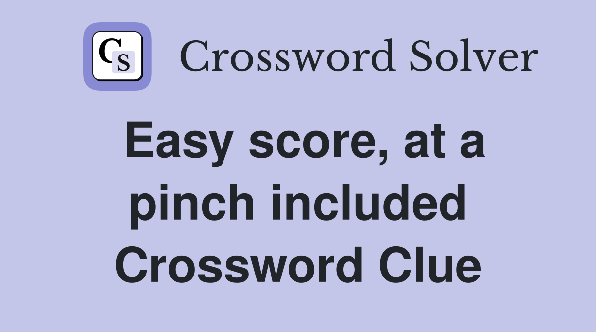 Easy score, at a pinch included Crossword Clue