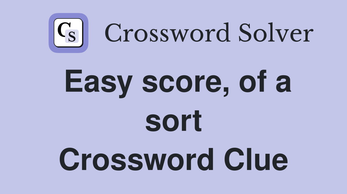 Easy score, of a sort Crossword Clue