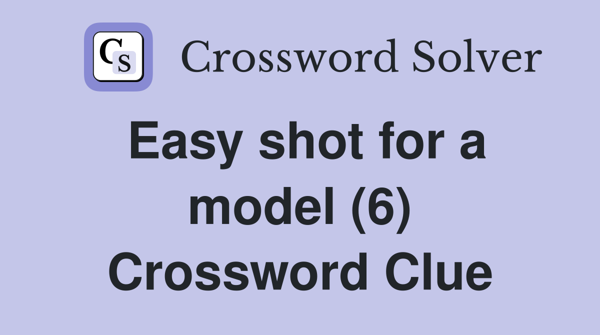 Easy shot for a model (6) Crossword Clue