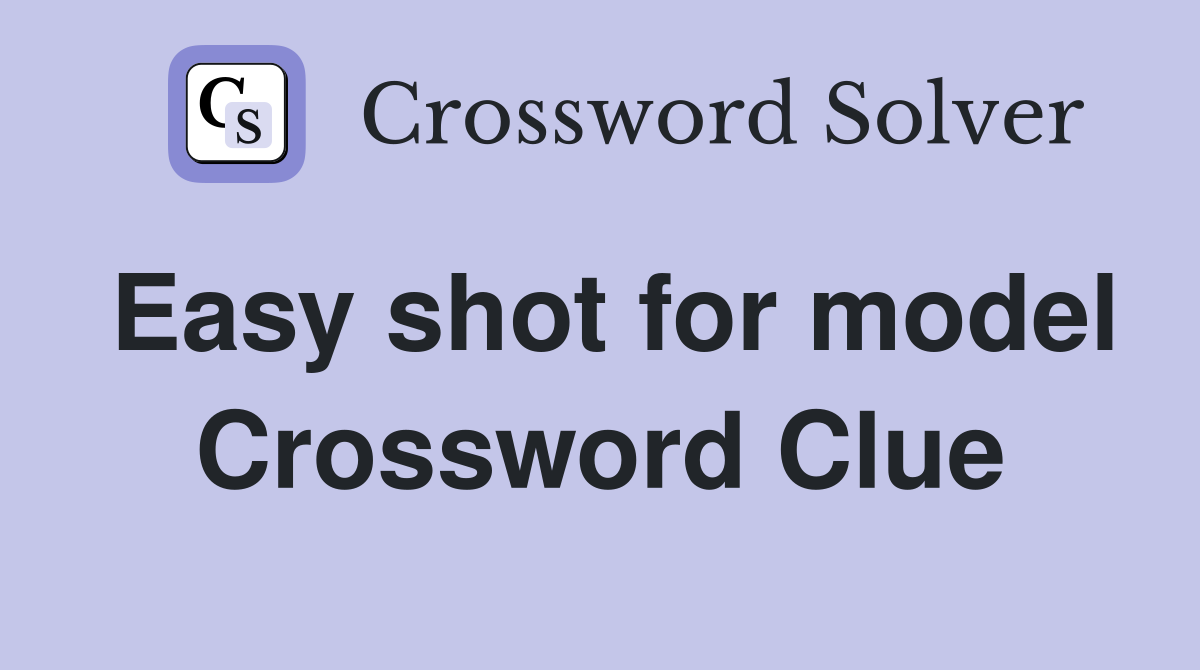Easy shot for model Crossword Clue
