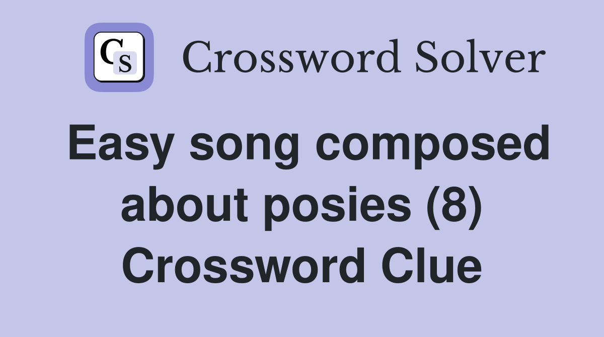 Easy song composed about posies (8) Crossword Clue
