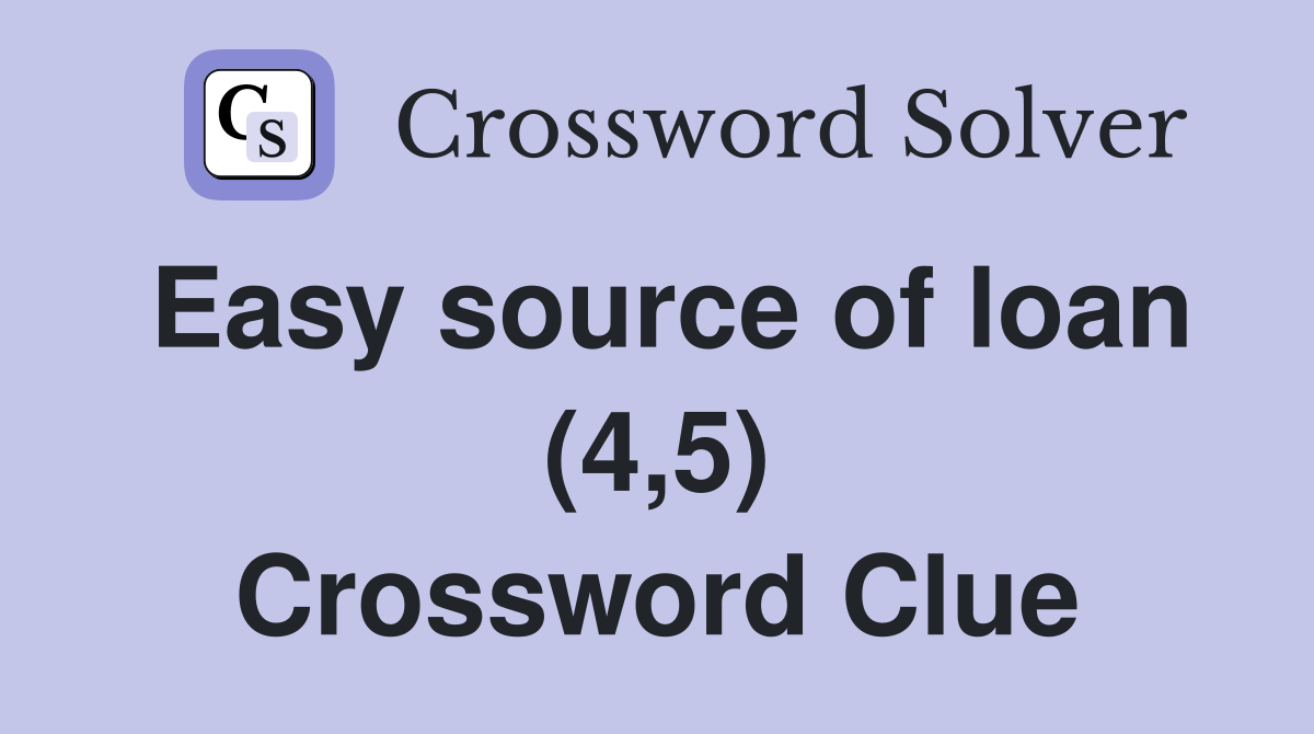 Easy source of loan (4,5) Crossword Clue