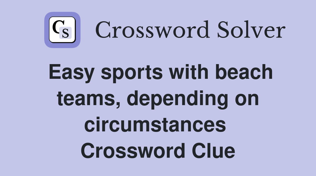 Easy sports with beach teams, depending on circumstances  Crossword Clue