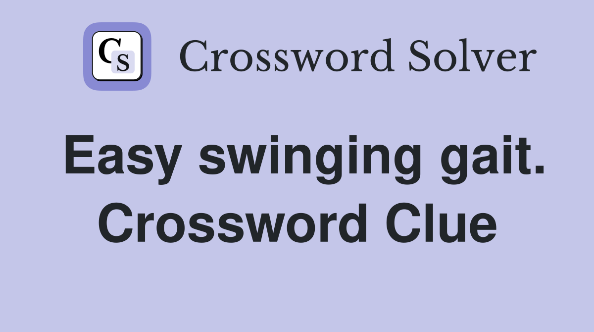Easy swinging gait. Crossword Clue
