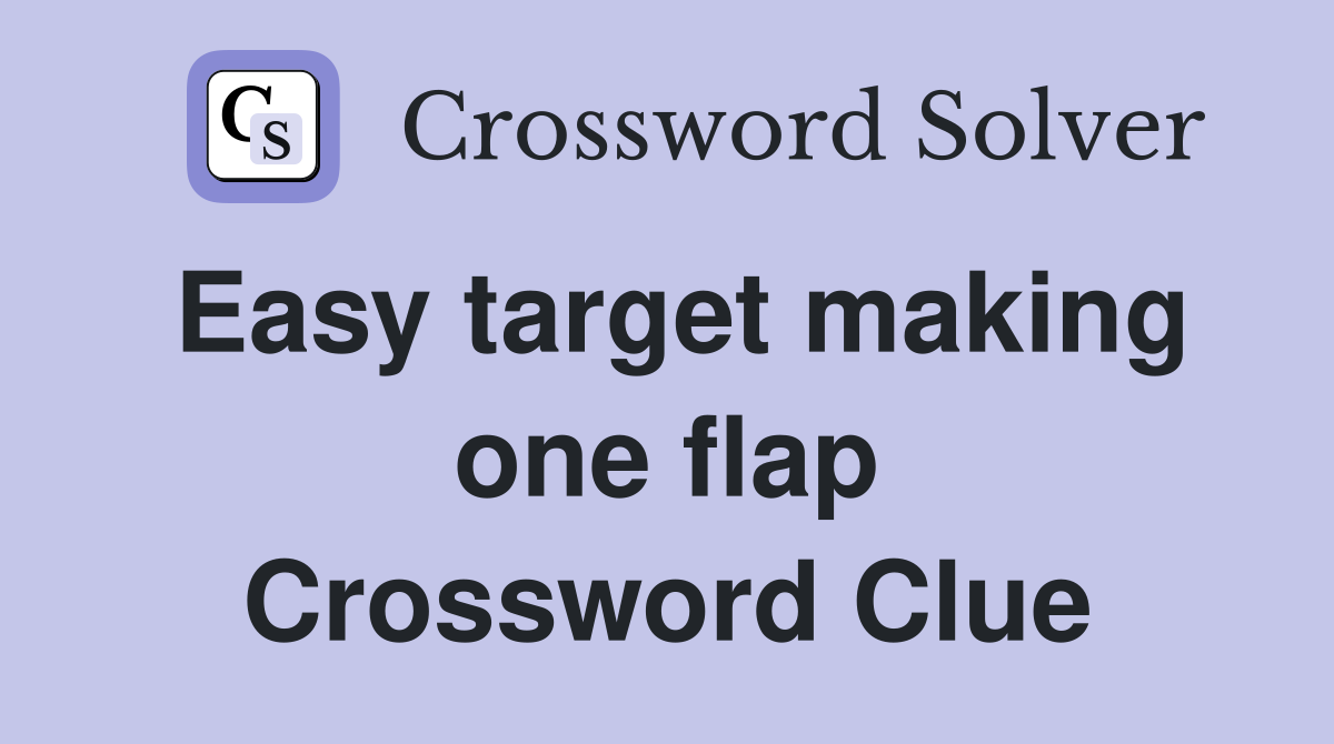 Easy target making one flap Crossword Clue