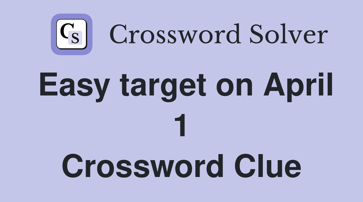 Easy target on April 1 Crossword Clue
