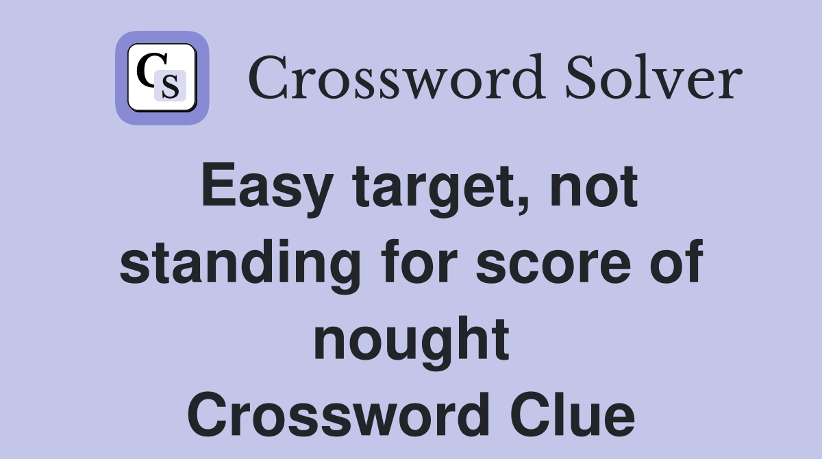 Easy target, not standing for score of nought Crossword Clue