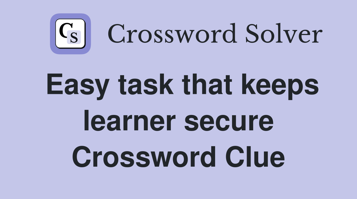 Easy task that keeps learner secure Crossword Clue