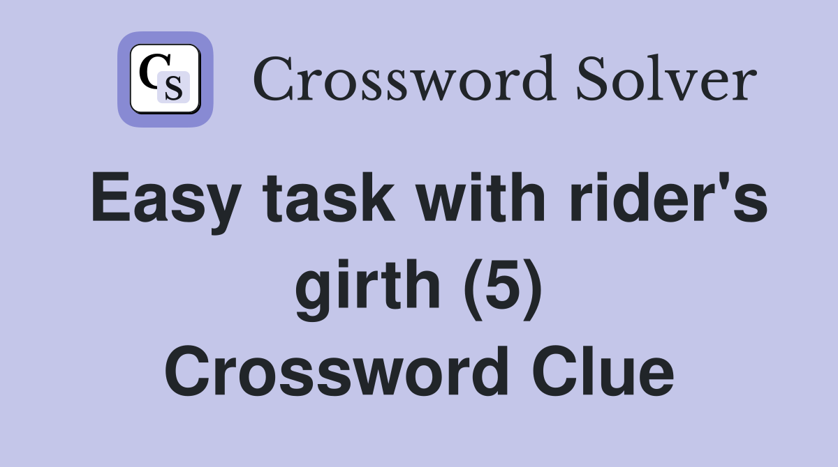 Easy task with rider's girth (5) Crossword Clue