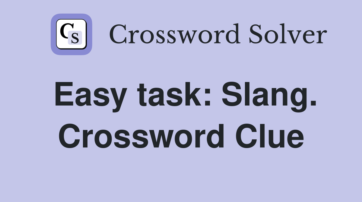 Easy task: Slang. Crossword Clue
