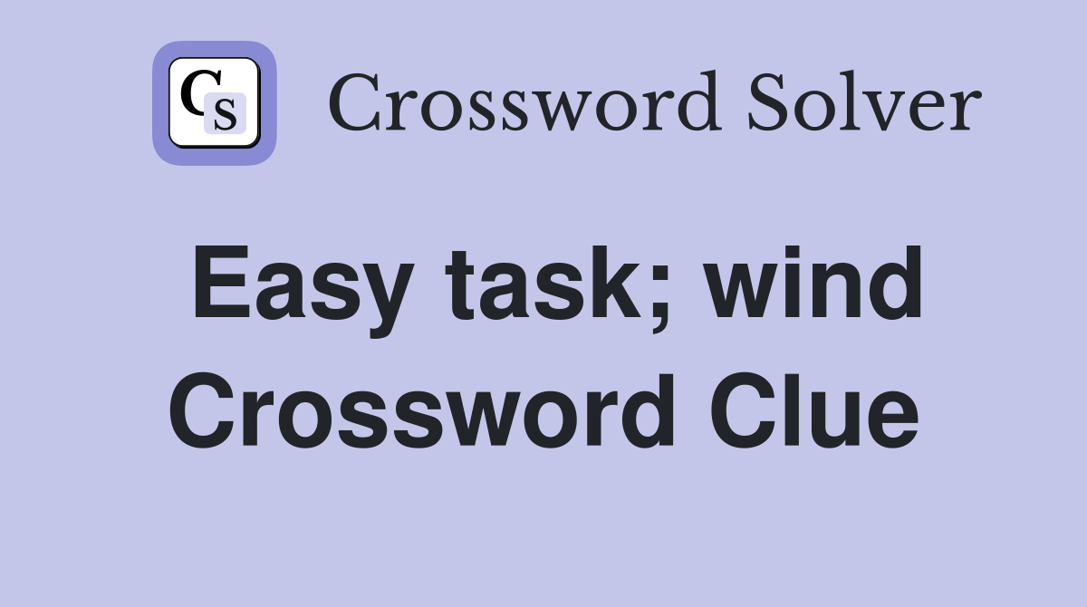 Easy task; wind Crossword Clue