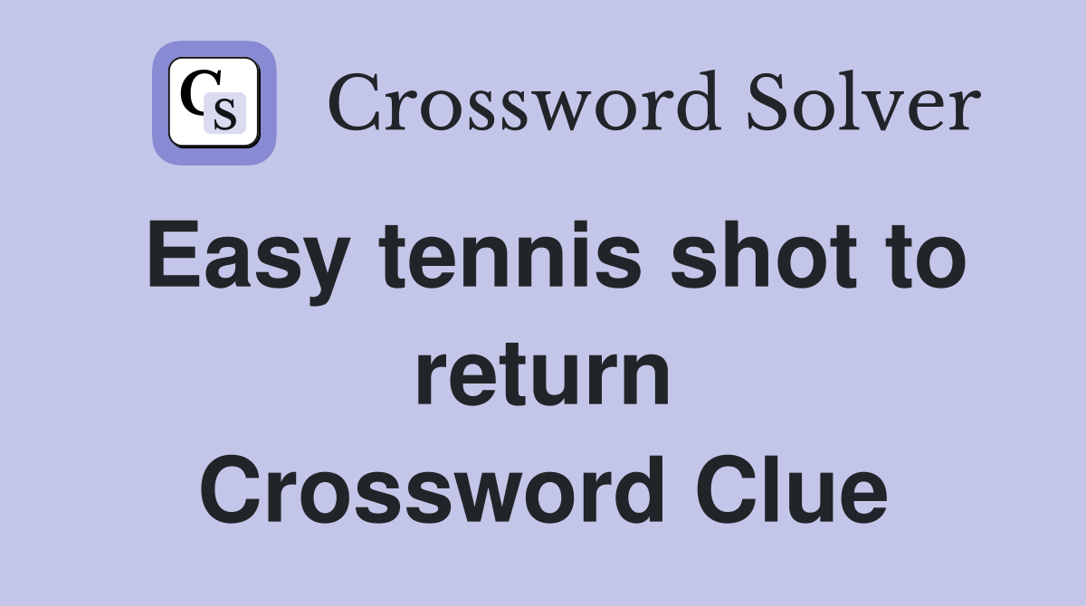 Easy tennis shot to return Crossword Clue