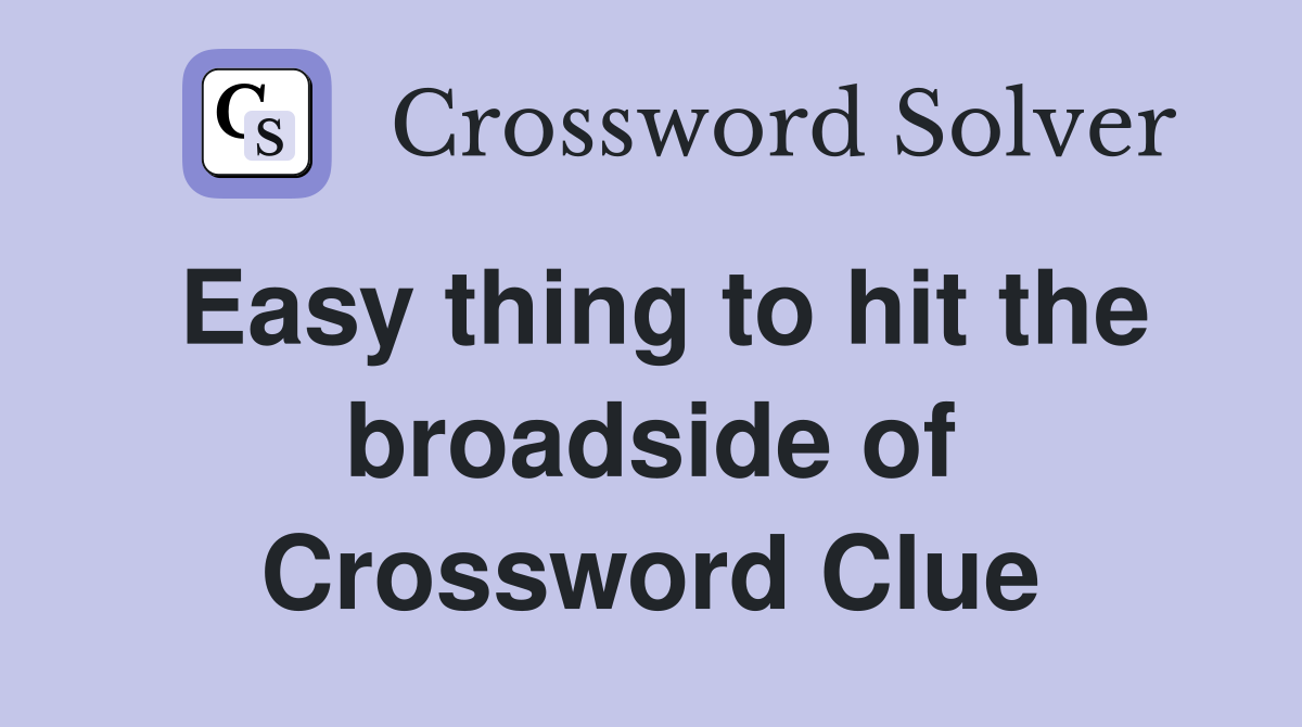 Easy thing to hit the broadside of Crossword Clue