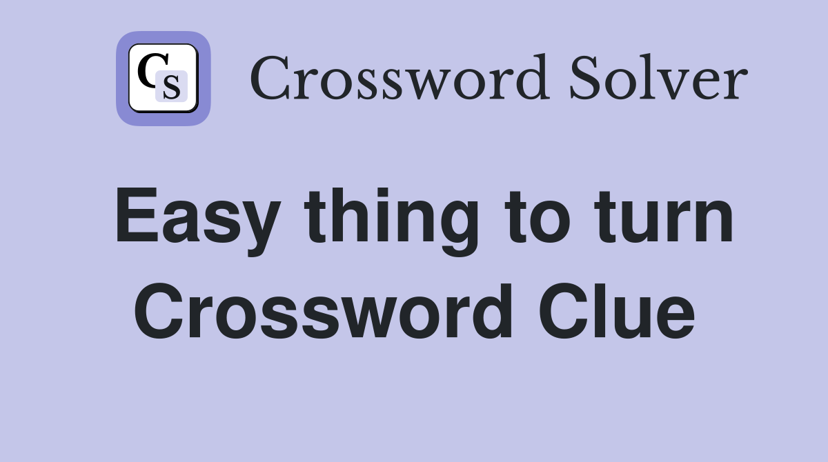 Easy thing to turn Crossword Clue