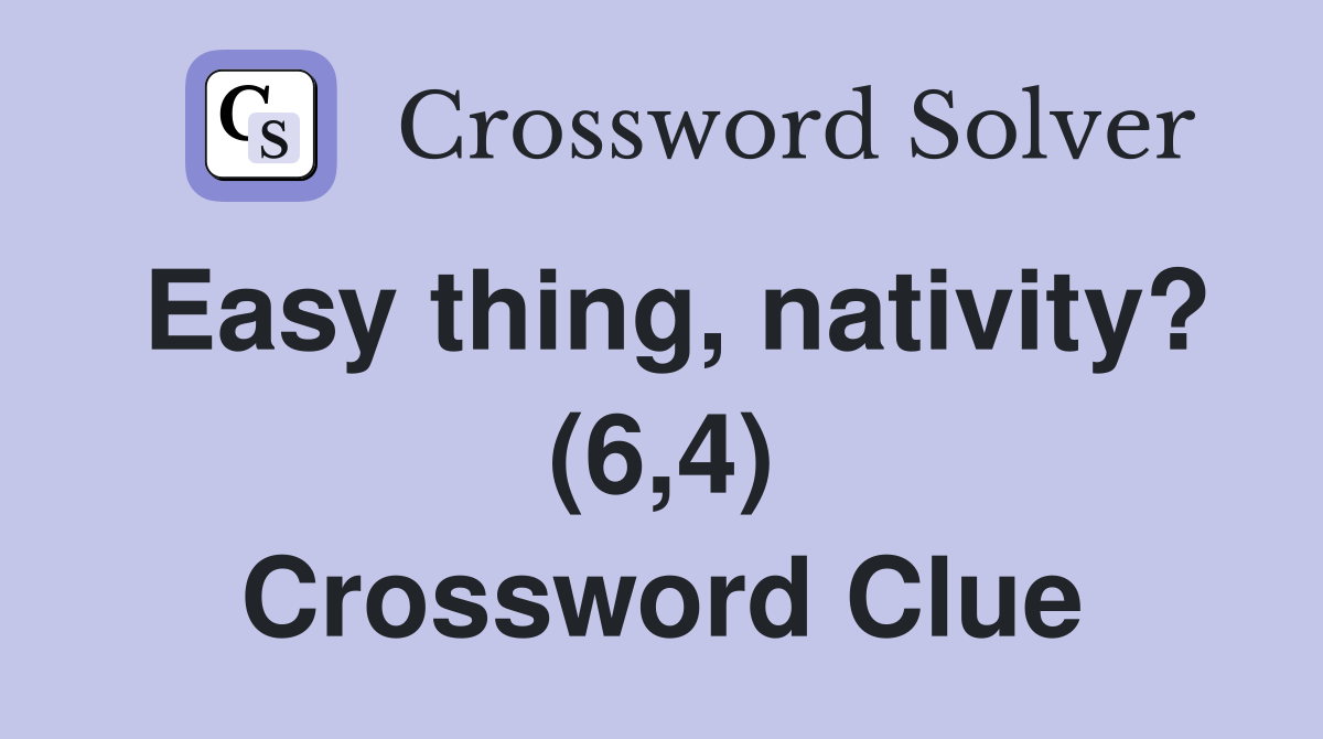 Easy thing, nativity? (6,4) Crossword Clue
