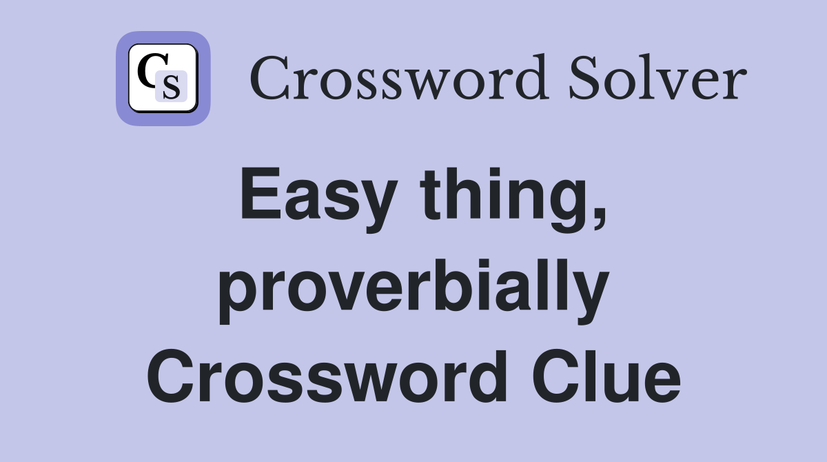 Easy thing, proverbially Crossword Clue