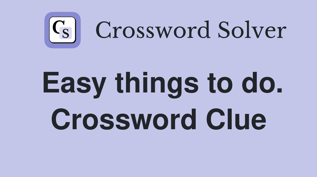 Easy things to do. Crossword Clue