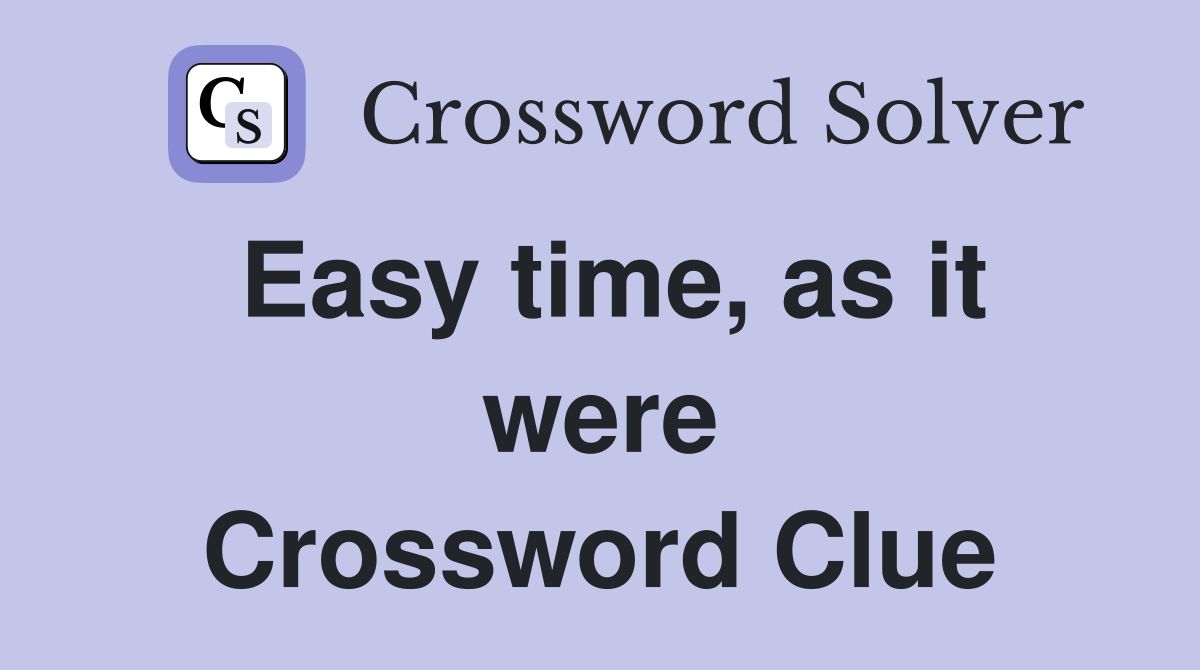 Easy time, as it were Crossword Clue