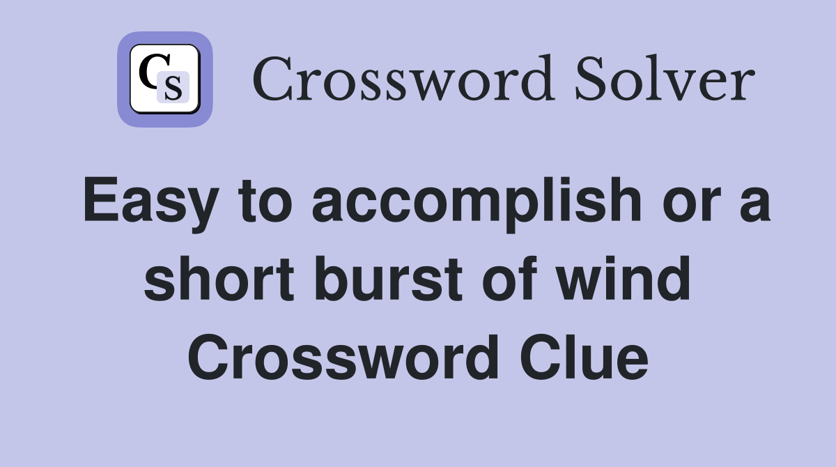 Easy to accomplish or a short burst of wind Crossword Clue