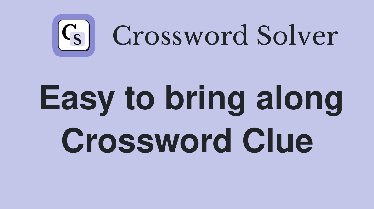 Easy to bring along Crossword Clue