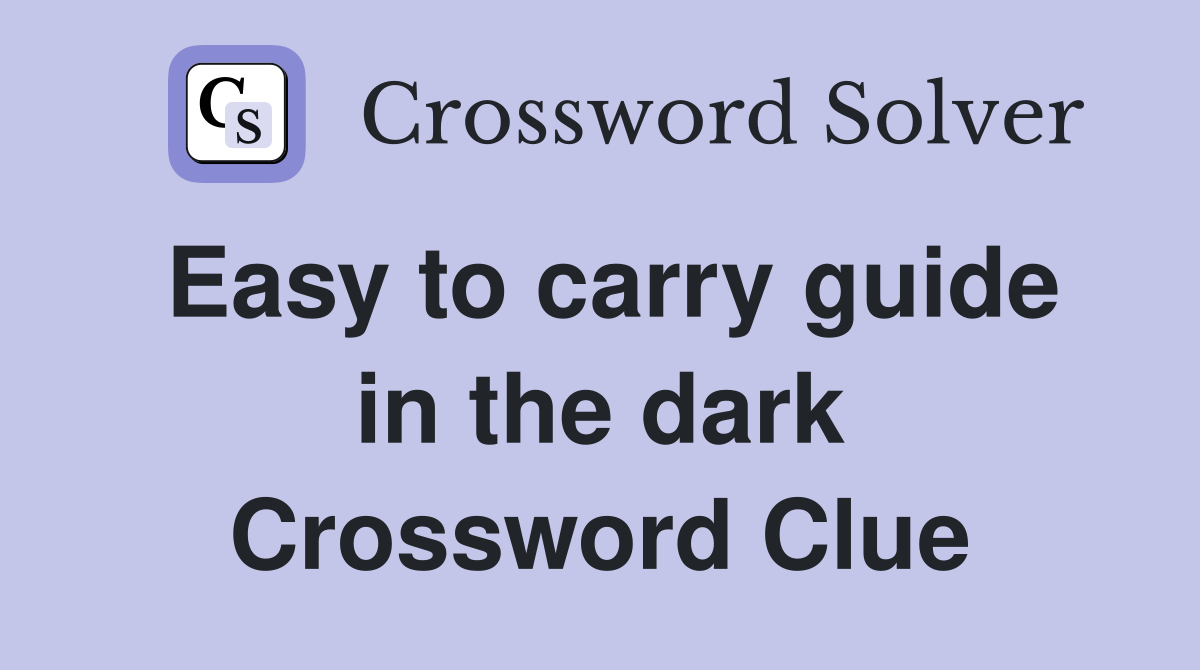 Easy to carry guide in the dark Crossword Clue