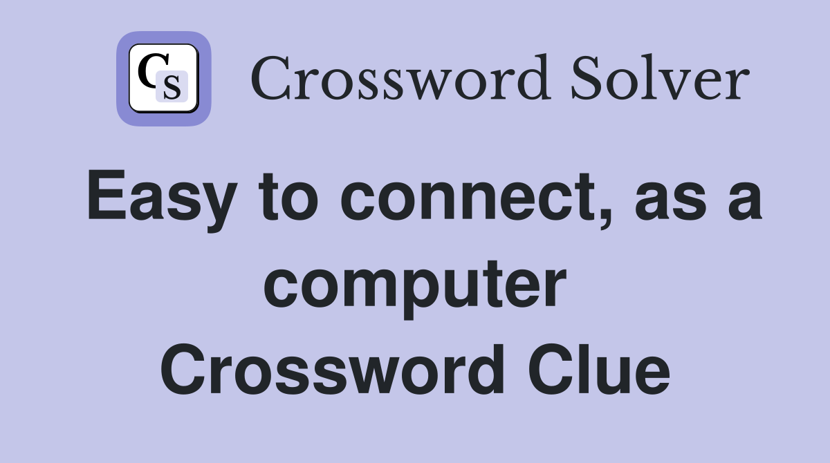 Easy to connect, as a computer Crossword Clue